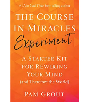 The Course In Miracles Experiment: A Starter Kit for Rewiring Your Mind