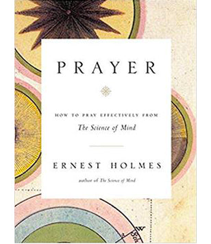 Prayer - How To Pray Effectively From The Science of Mind